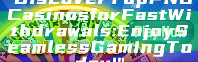"Discover Top PNG Casinos for Fast Withdrawals: Enjoy Seamless Gaming Today!"